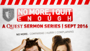 Sermon - No More, I Quit, Enough (Sept2016 - Upcoming)